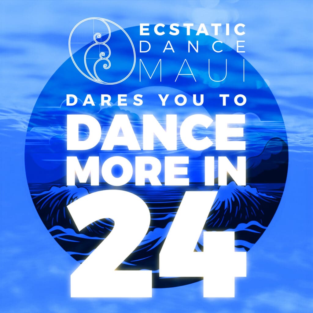 ECSTATIC DANCE MAUI Invites you to Dance More in 24